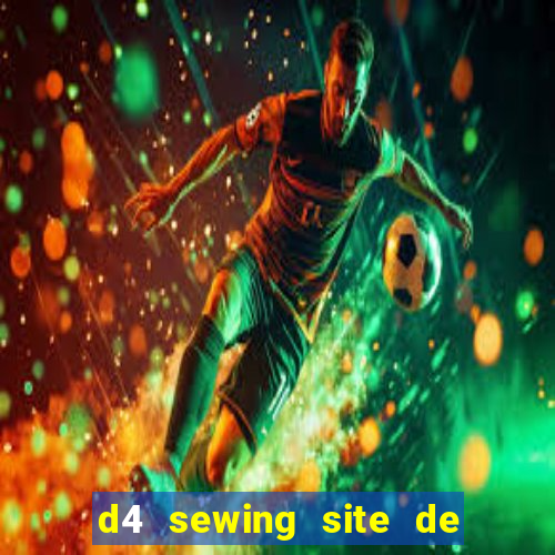 d4 sewing site de relacionamento login entrar